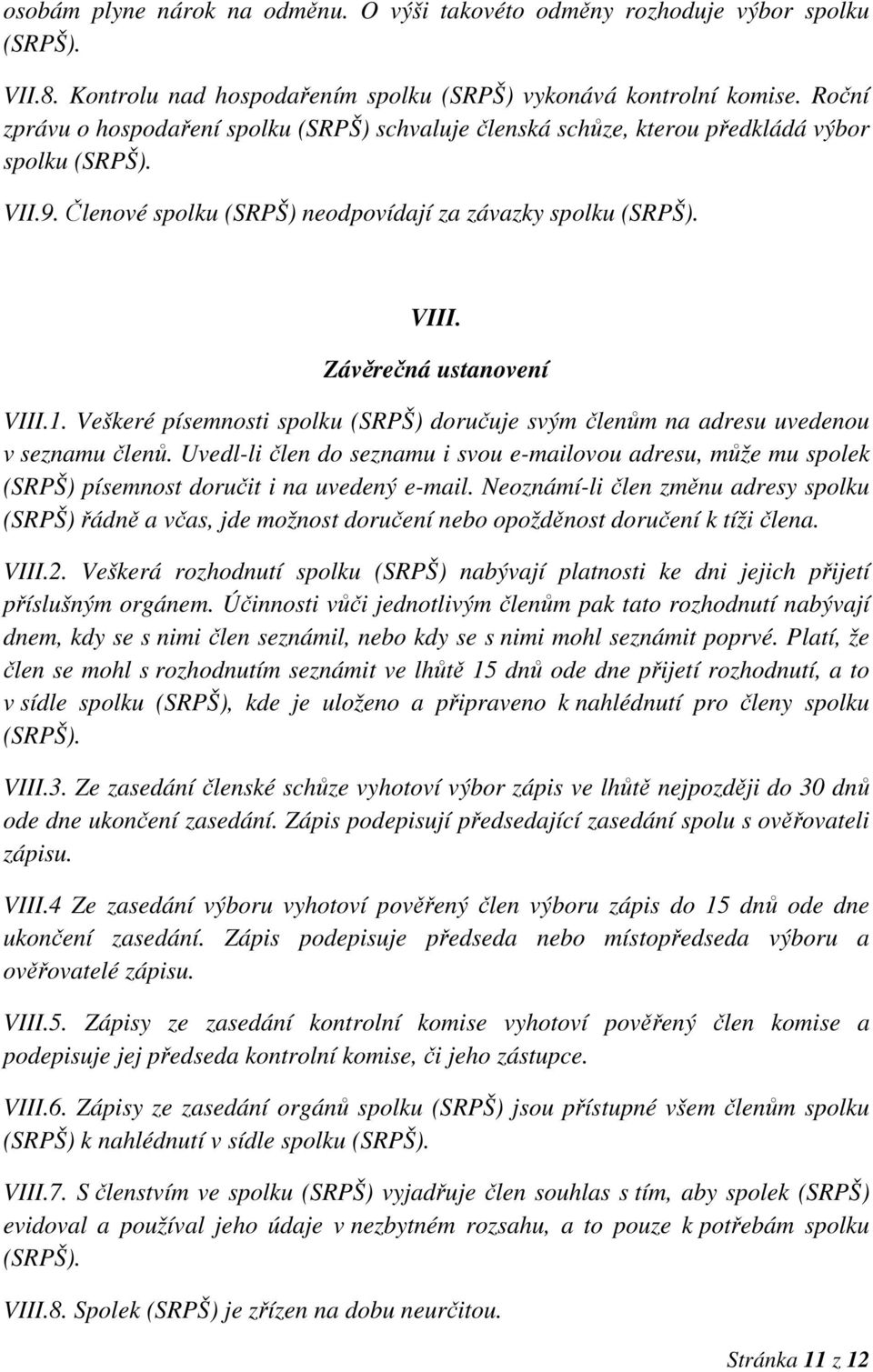 Závěrečná ustanovení VIII.1. Veškeré písemnosti spolku (SRPŠ) doručuje svým členům na adresu uvedenou v seznamu členů.