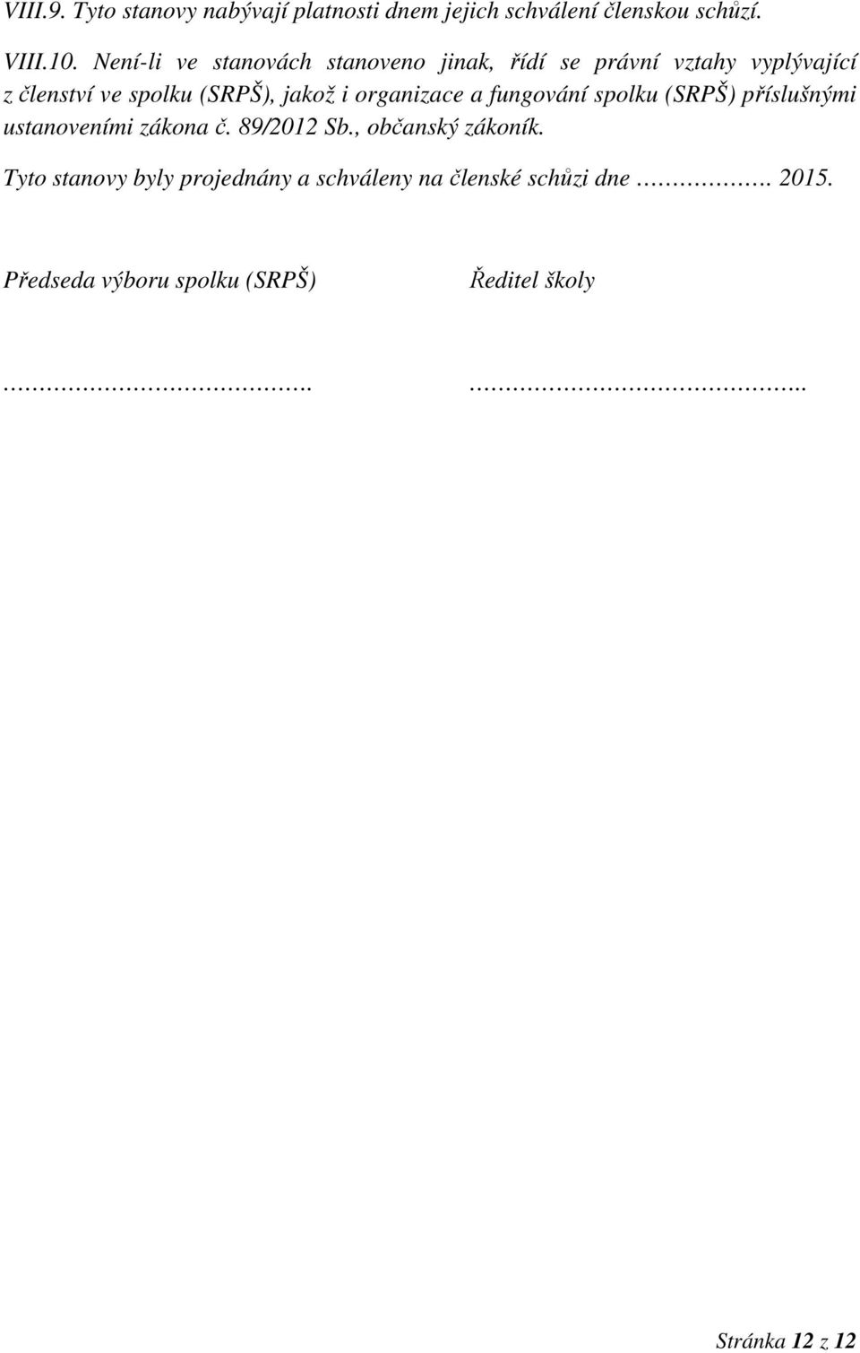 i organizace a fungování spolku (SRPŠ) příslušnými ustanoveními zákona č. 89/2012 Sb., občanský zákoník.