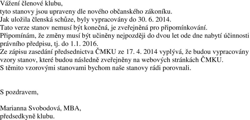 Připomínám, že změny musí být učiněny nejpozději do dvou let ode dne nabytí účinnosti právního předpisu, tj. do 1.1. 2016.