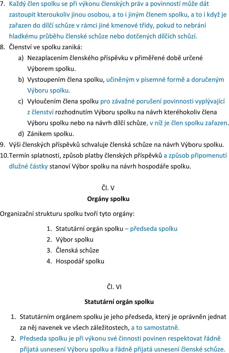 b) Vystoupením člena spolku, učiněným v písemné formě a doručeným Výboru spolku.