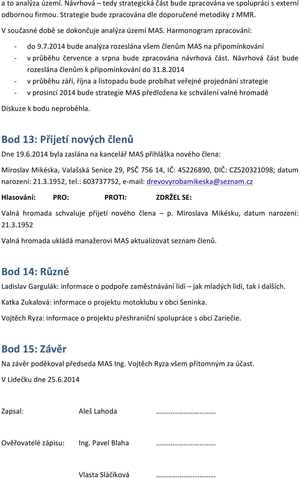 Návrhová část bude rozeslána členům k připomínkování do 31.8.