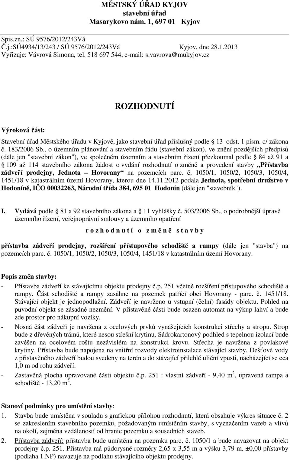 , o územním plánování a stavebním řádu (stavební zákon), ve znění pozdějších předpisů (dále jen "stavební zákon"), ve společném územním a stavebním řízení přezkoumal podle 84 až 91 a 109 až 114