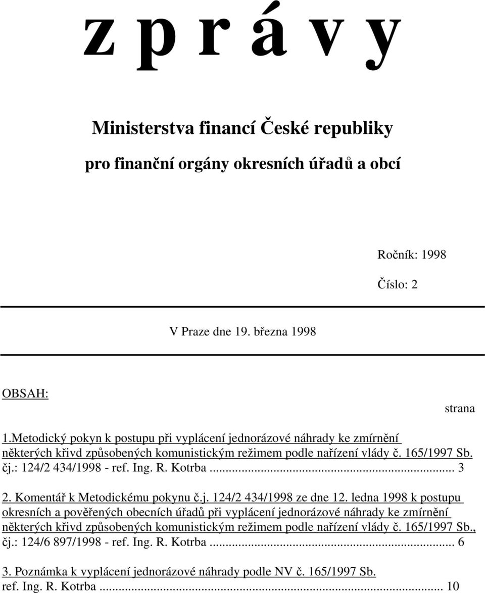 R. Kotrba... 3 2. Komentář k Metodickému pokynu č.j. 124/2 434/1998 ze dne 12.