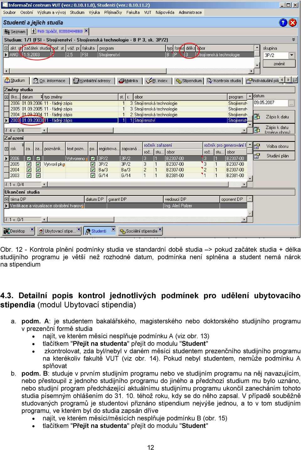 nek pro udělení ubytovacího stipendia (modul Ubytovací stipendia) a. podm.