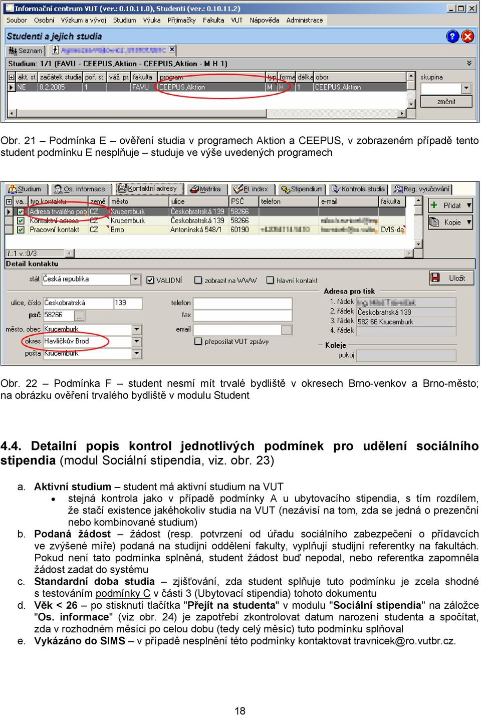 4. Detailní popis kontrol jednotlivých podmínek pro udělení sociálního stipendia (modul Sociální stipendia, viz. obr. 23) a.