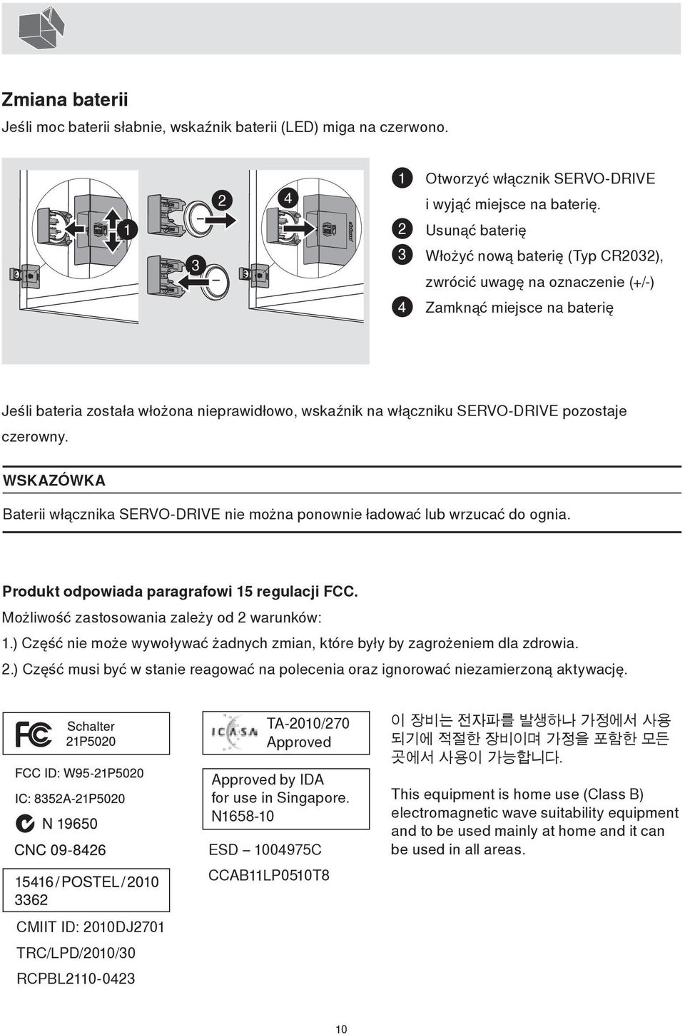pozostaje czerowny. WSKAZÓWKA Baterii włącznika SERVO-DRIVE nie można ponownie ładować lub wrzucać do ognia. Produkt odpowiada paragrafowi 5 regulacji FCC.