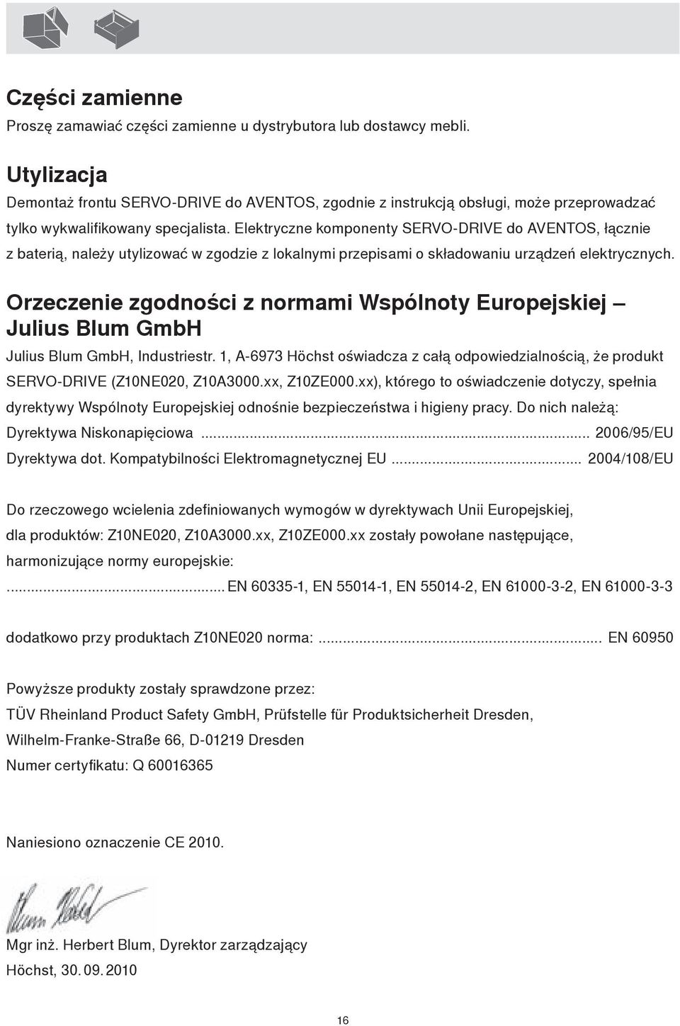 Elektryczne komponenty SERVO-DRIVE do AVENTOS, łącznie z baterią, należy utylizować w zgodzie z lokalnymi przepisami o składowaniu urządzeń elektrycznych.
