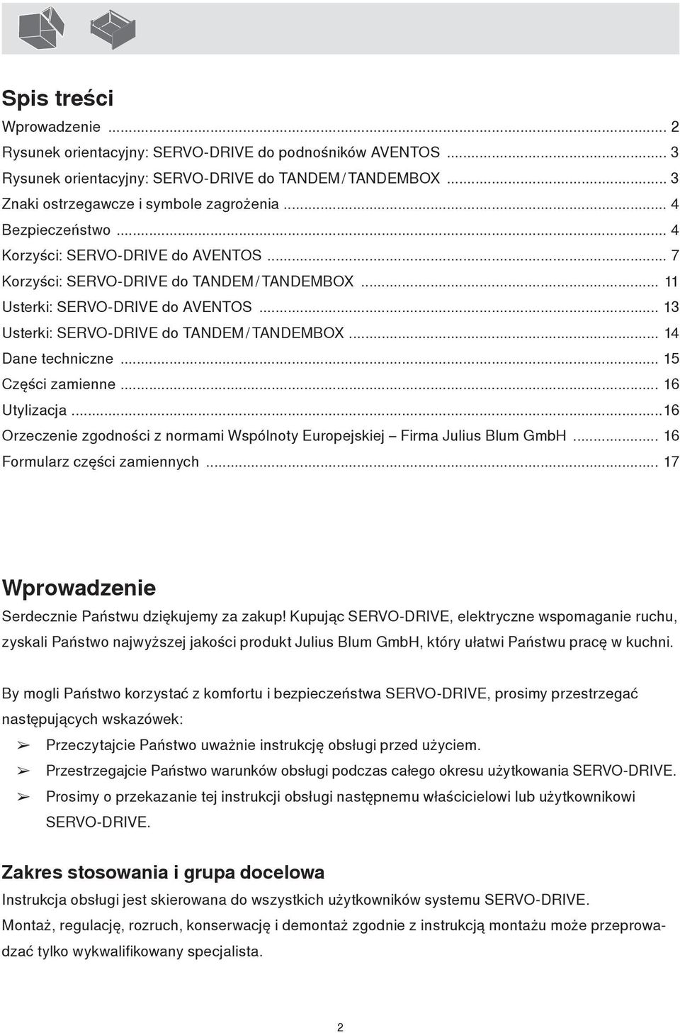 .. 4 Dane techniczne... 5 Części zamienne... 6 Utylizacja...6 Orzeczenie zgodności z normami Wspólnoty Europejskiej Firma Julius Blum GmbH... 6 Formularz części zamiennych.