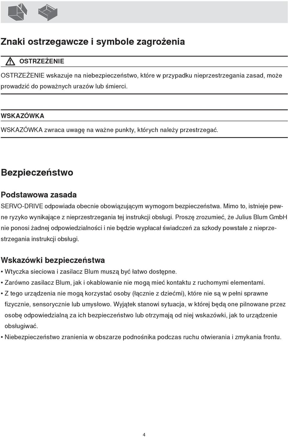 Mimo to, istnieje pewne ryzyko wynikające z nieprzestrzegania tej instrukcji obsługi.