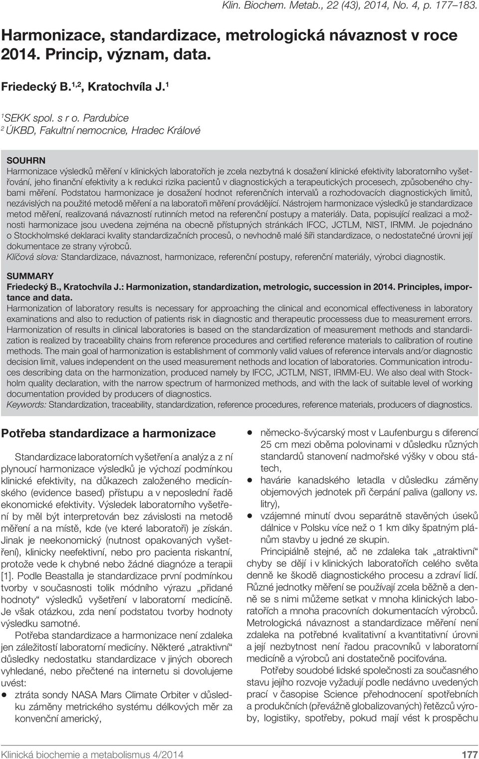 finanční efektivity a k redukci rizika pacientů v diagnostických a terapeutických procesech, způsobeného chybami měření.