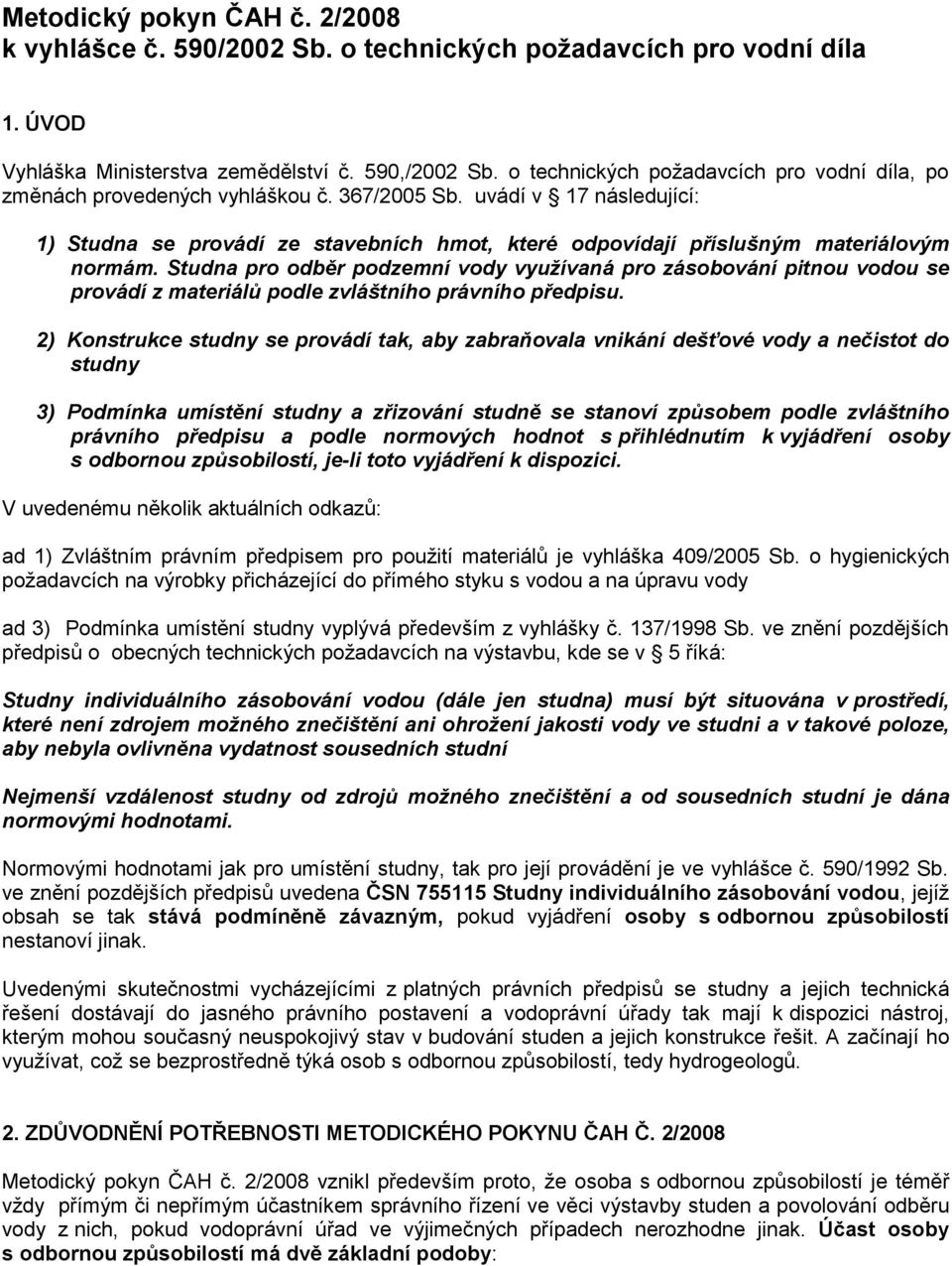uvádí v 17 následující: 1) Studna se provádí ze stavebních hmot, které odpovídají příslušným materiálovým normám.