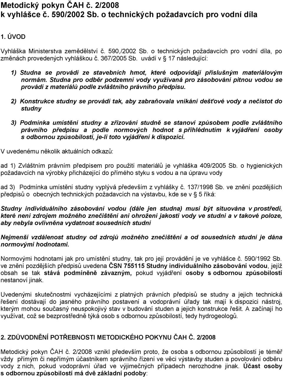 uvádí v 17 následující: 1) Studna se provádí ze stavebních hmot, které odpovídají příslušným materiálovým normám.