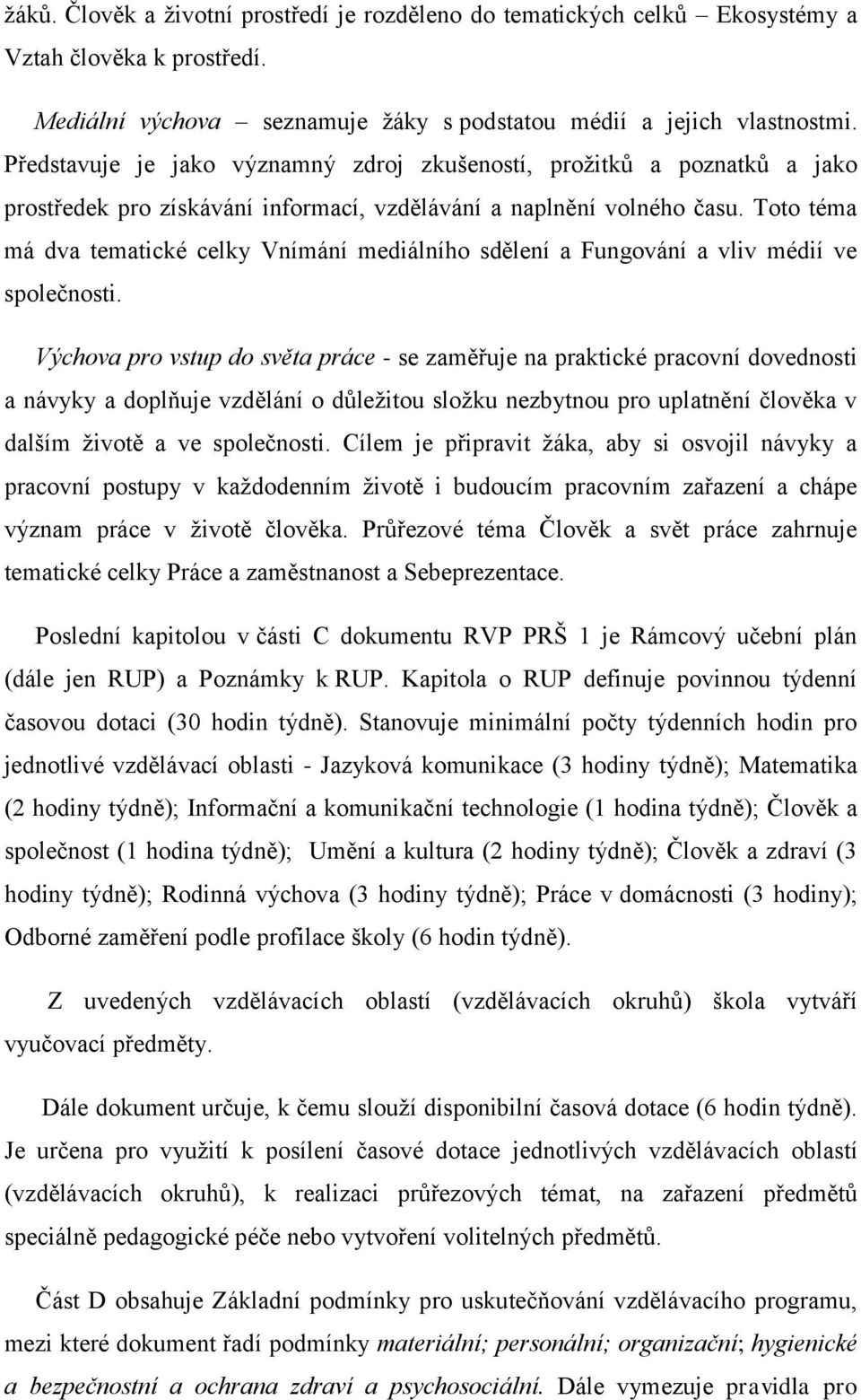 Toto téma má dva tematické celky Vnímání mediálního sdělení a Fungování a vliv médií ve společnosti.