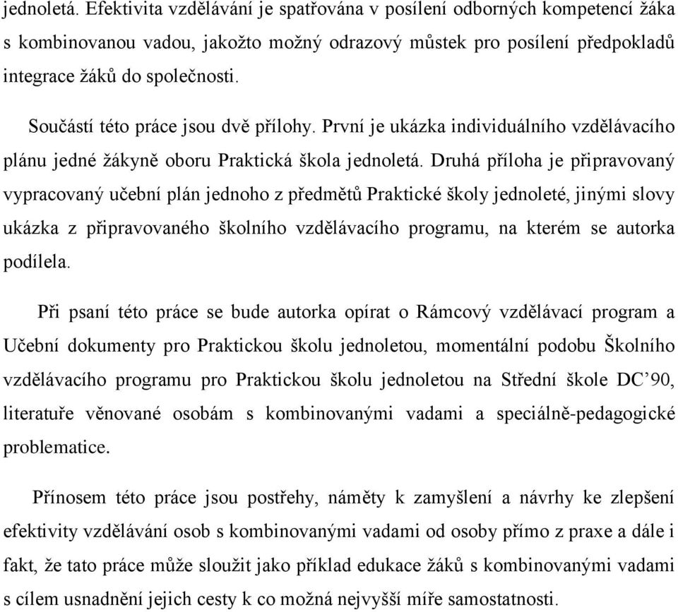 Druhá příloha je připravovaný vypracovaný učební plán jednoho z předmětů Praktické školy jednoleté, jinými slovy ukázka z připravovaného školního vzdělávacího programu, na kterém se autorka podílela.