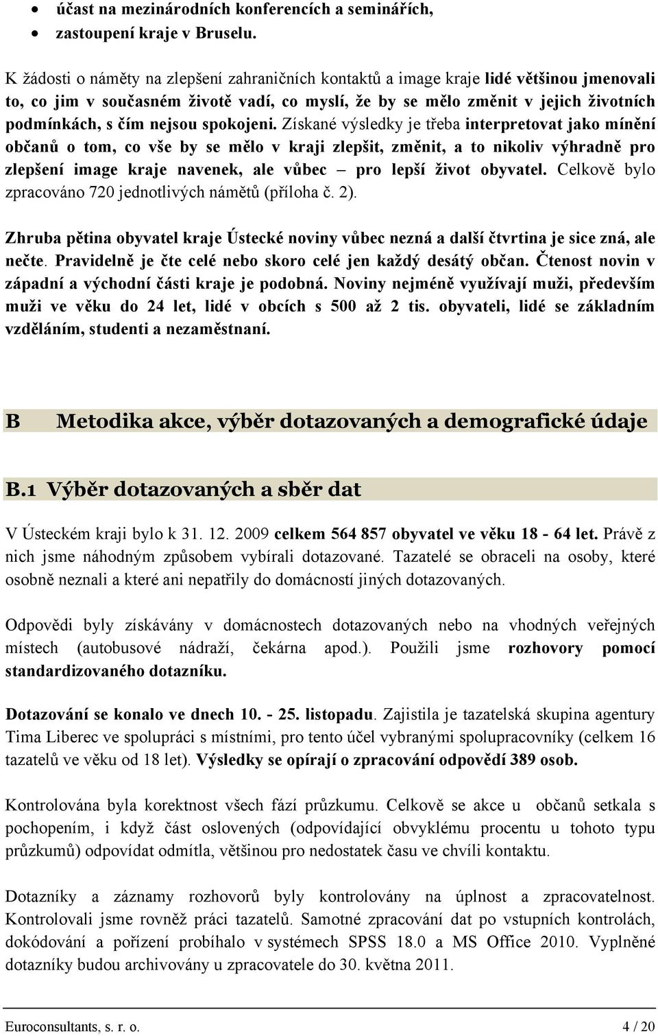 nejsou spokojeni.
