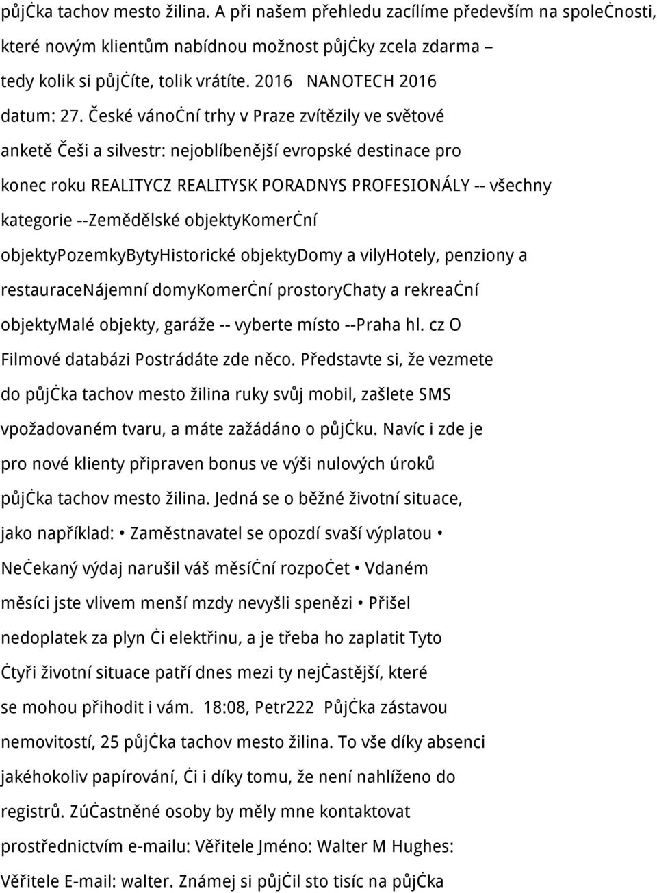České vánoční trhy v Praze zvítězily ve světové anketě Češi a silvestr: nejoblíbenější evropské destinace pro konec roku REALITYCZ REALITYSK PORADNYS PROFESIONÁLY -- všechny kategorie --Zemědělské