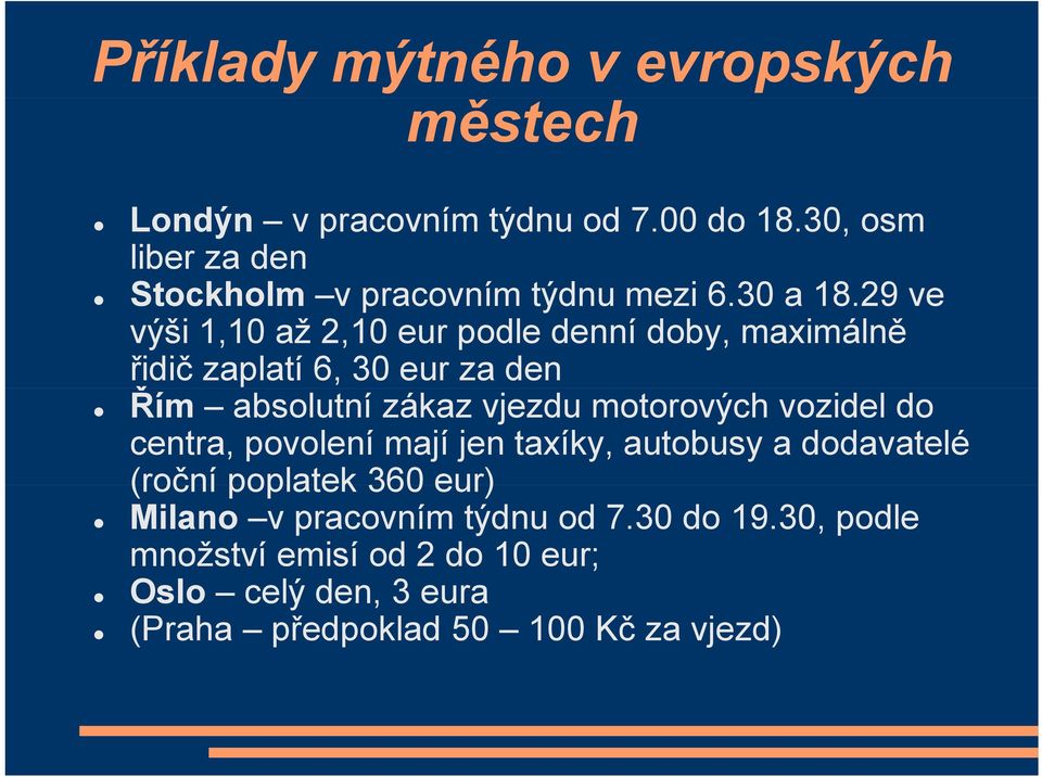 29 ve výši 1,10 až 2,10 eur podle denní doby, maximálně řidič zaplatí 6, 30 eur za den Řím absolutní zákaz vjezdu motorových