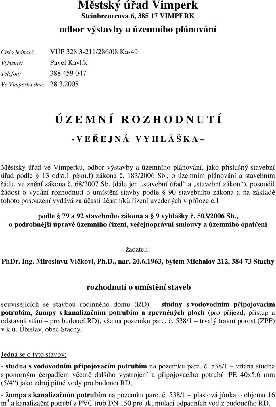 odst.1 písm.f) zákona č. 183/2006 Sb., o územním plánování a stavebním řádu, ve znění zákona č. 68/2007 Sb.