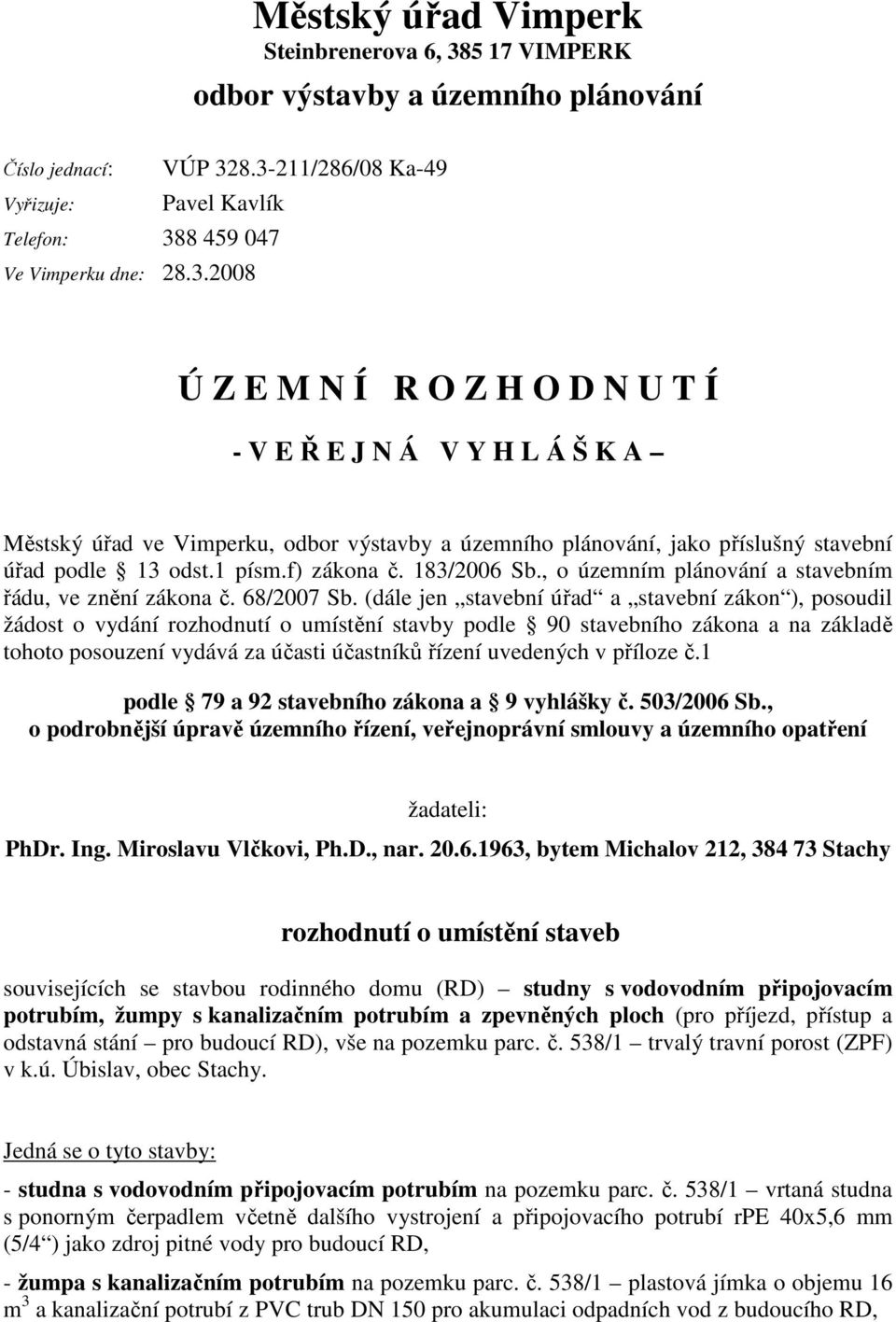 odst.1 písm.f) zákona č. 183/2006 Sb., o územním plánování a stavebním řádu, ve znění zákona č. 68/2007 Sb.