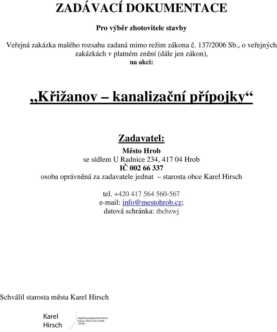 , o veřejných zakázkách v platném znění (dále jen zákon), na akci: Křižanov kanalizační přípojky Zadavatel: Město