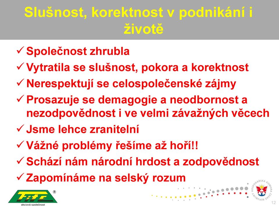 nezodpovědnost i ve velmi závažných věcech Jsme lehce zranitelní životě Vážné problémy