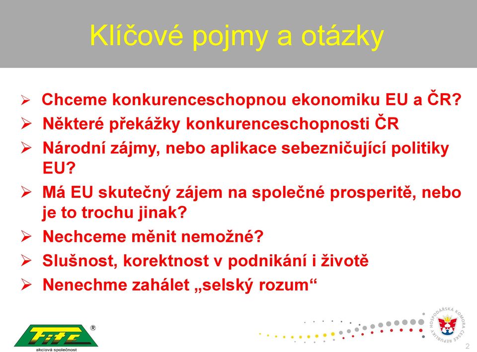 politiky EU? Má EU skutečný zájem na společné prosperitě, nebo je to trochu jinak?