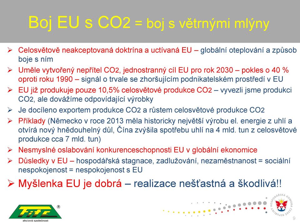 docíleno exportem produkce CO2 a růstem celosvětové produkce CO2 Příklady (Německo v roce 2013 měla historicky největší výrobu el.