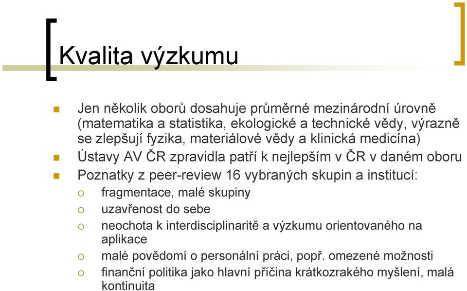 16 vybraných skupin a institucí: fragmentace, malé skupiny uzavřenost do sebe neochota k interdisciplinaritě a výzkumu orientovaného na