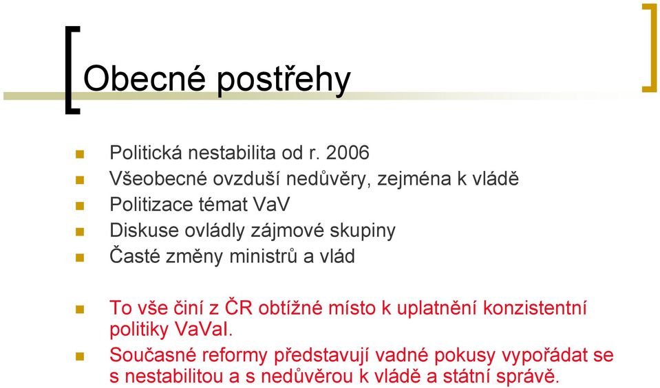 zájmové skupiny Časté změny ministrů a vlád To vše činí z ČR obtížné místo k uplatnění