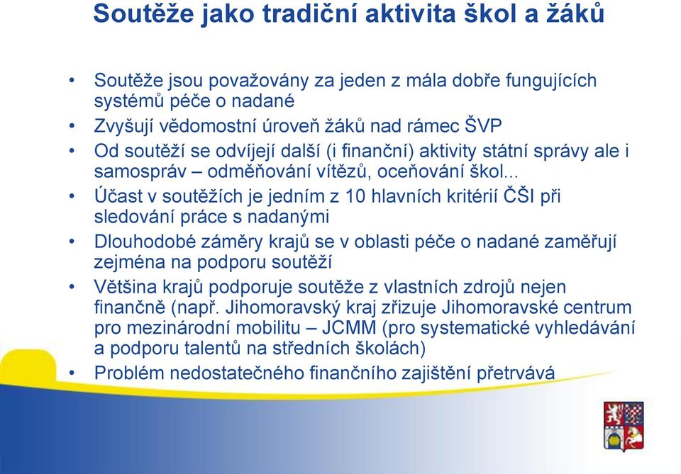 .. Účast v soutěžích je jedním z 10 hlavních kritérií ČŠI při sledování práce s nadanými Dlouhodobé záměry krajů se v oblasti péče o nadané zaměřují zejména na podporu soutěží