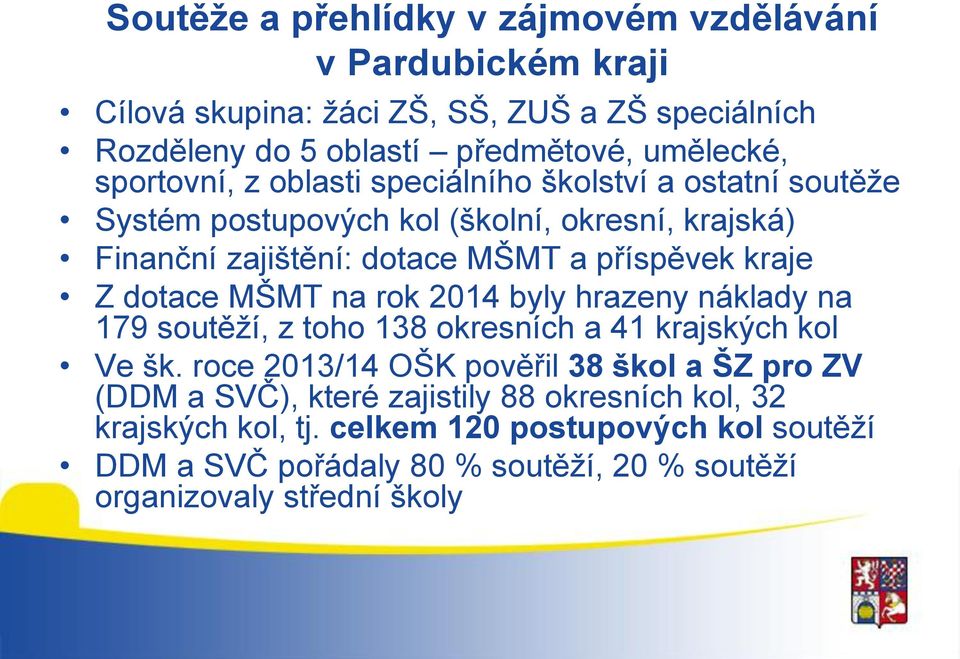 dotace MŠMT na rok 2014 byly hrazeny náklady na 179 soutěží, z toho 138 okresních a 41 krajských kol Ve šk.