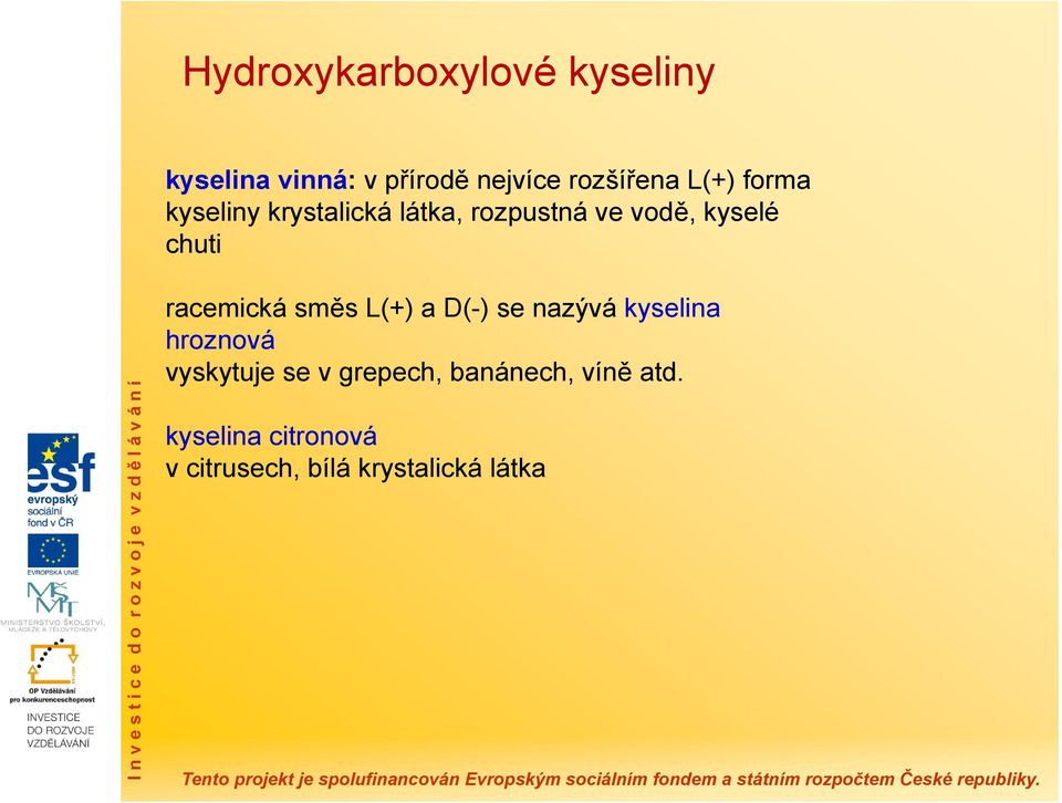 racemická směs L(+) a D(-) se nazývá kyselina hroznová vyskytuje se v