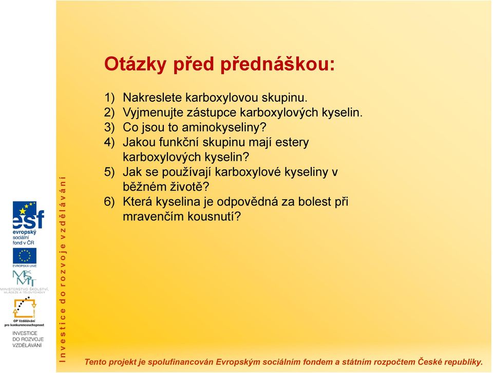 4) Jakou funkční skupinu mají estery karboxylových kyselin?