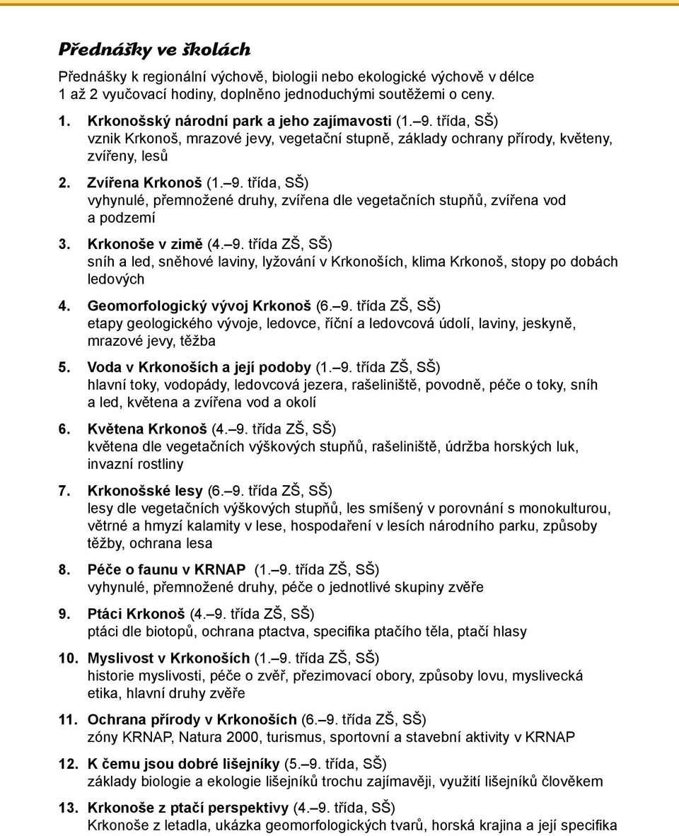 třída, SŠ) vyhynulé, přemnožené druhy, zvířena dle vegetačních stupňů, zvířena vod a podzemí 3. Krkonoše v zimě (4. 9.