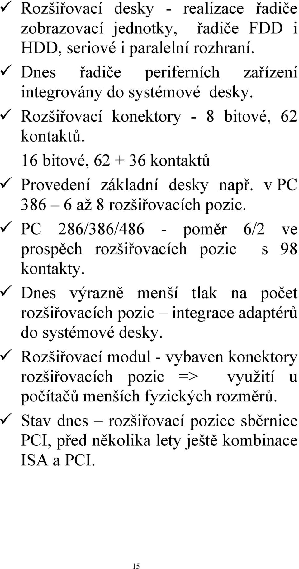 v PC 386 6 až 8 rozšiřovacích pozic. PC 286/386/486 - poměr 6/2 ve prospěch rozšiřovacích pozic s 98 kontakty.