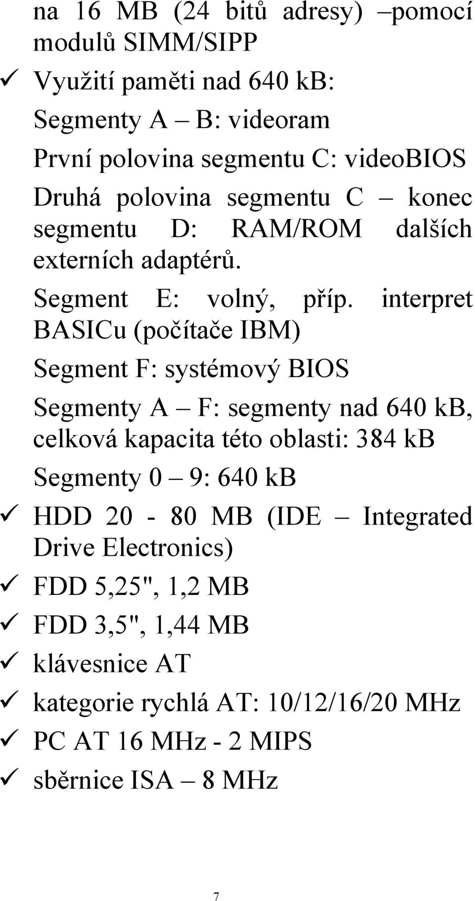 interpret BASICu (počítače IBM) Segment F: systémový BIOS Segmenty A F: segmenty nad 640 kb, celková kapacita této oblasti: 384 kb Segmenty 0