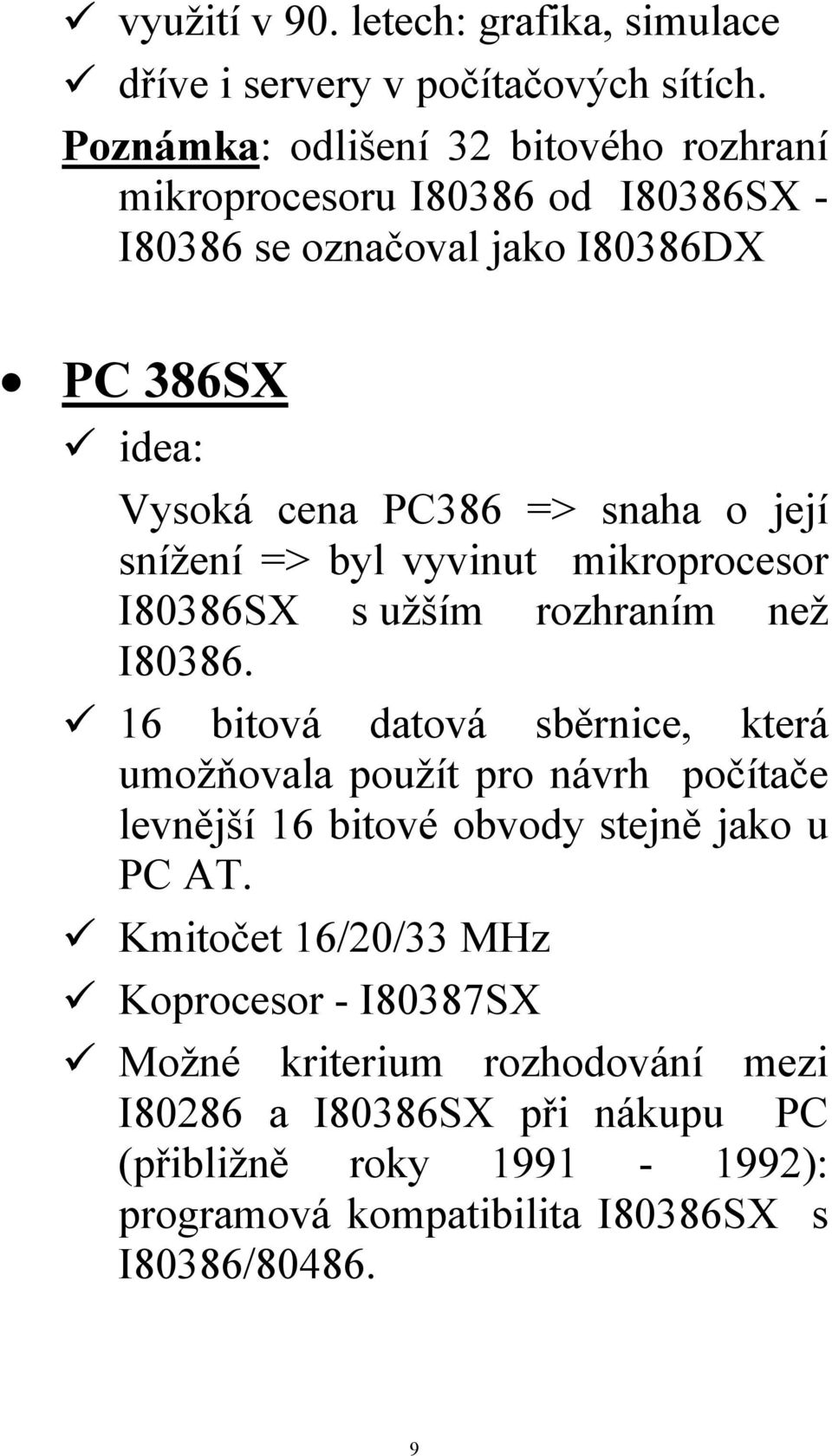 její snížení => byl vyvinut mikroprocesor I80386SX s užším rozhraním než I80386.