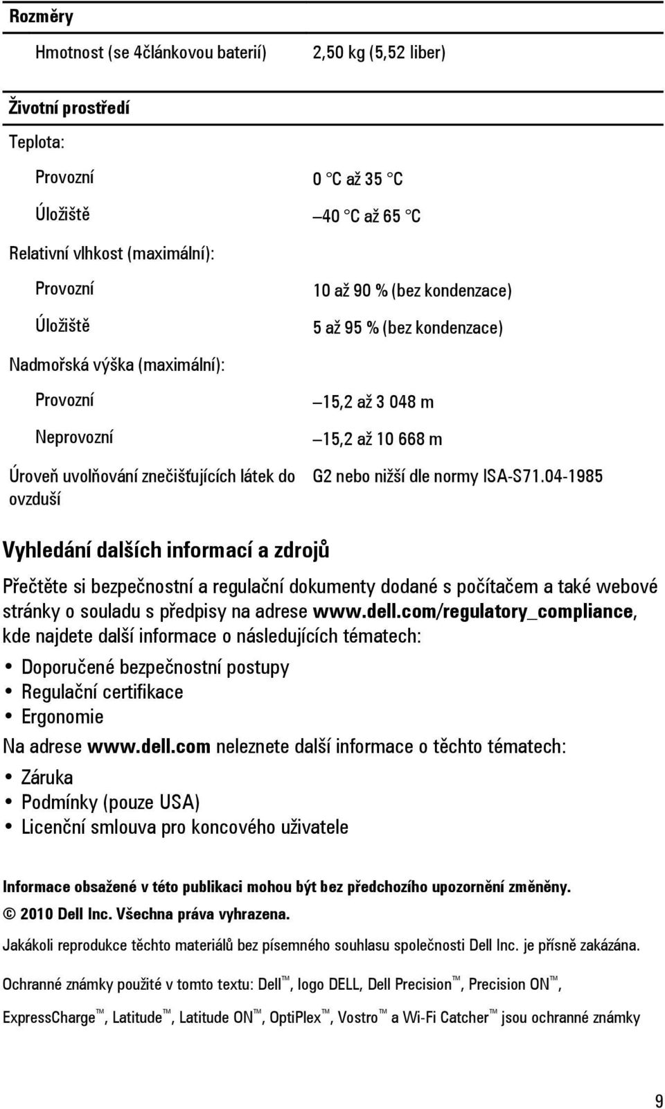 ISA-S71.04-1985 Vyhledání dalších informací a zdrojů Přečtěte si bezpečnostní a regulační dokumenty dodané s počítačem a také webové stránky o souladu s předpisy na adrese www.dell.