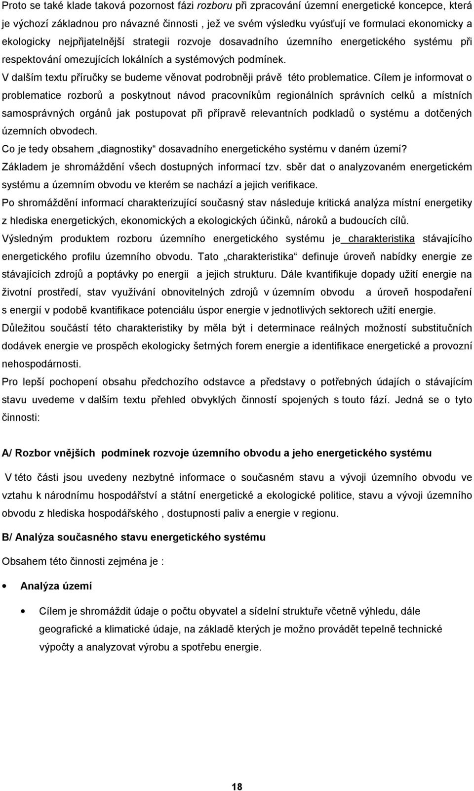 V dalším textu příručky se budeme věnovat podrobněji právě této problematice.