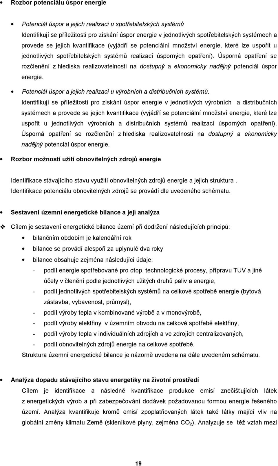 Úsporná opatření se rozčlenění z hlediska realizovatelnosti na dostupný a ekonomicky nadějný potenciál úspor energie. Potenciál úspor a jejich realizaci u výrobních a distribučních systémů.