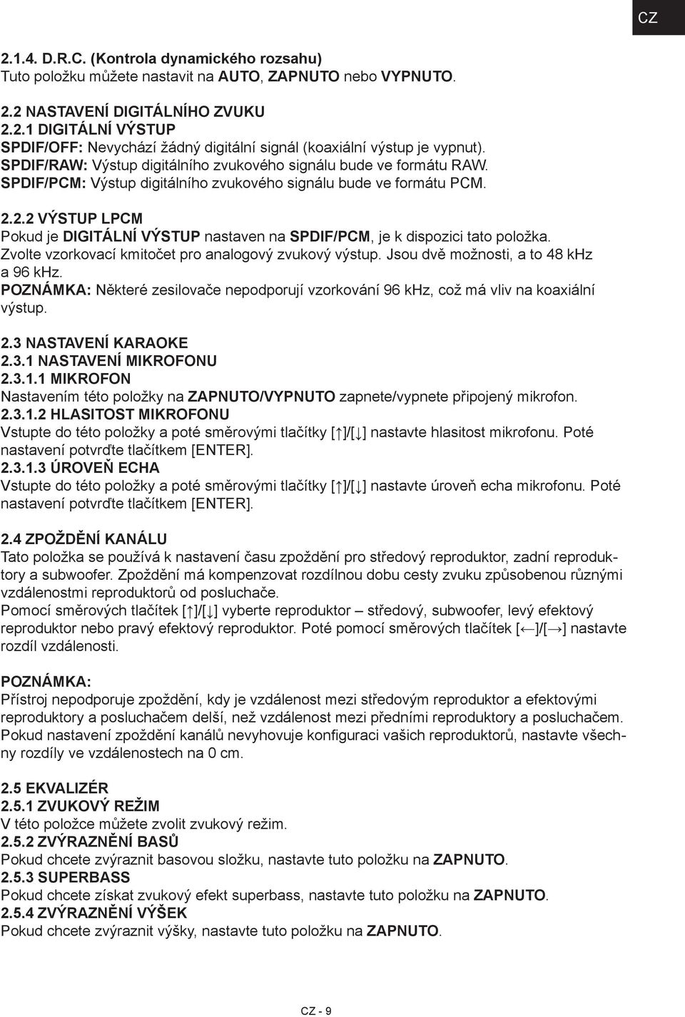 2.2 VÝSTUP LPCM Pokud je DIGITÁLNÍ VÝSTUP nastaven na SPDIF/PCM, je k dispozici tato položka. Zvolte vzorkovací kmitočet pro analogový zvukový výstup. Jsou dvě možnosti, a to 48 khz a 96 khz.