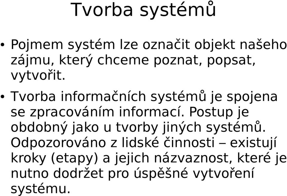 Postup je obdobný jako u tvorby jiných systémů.