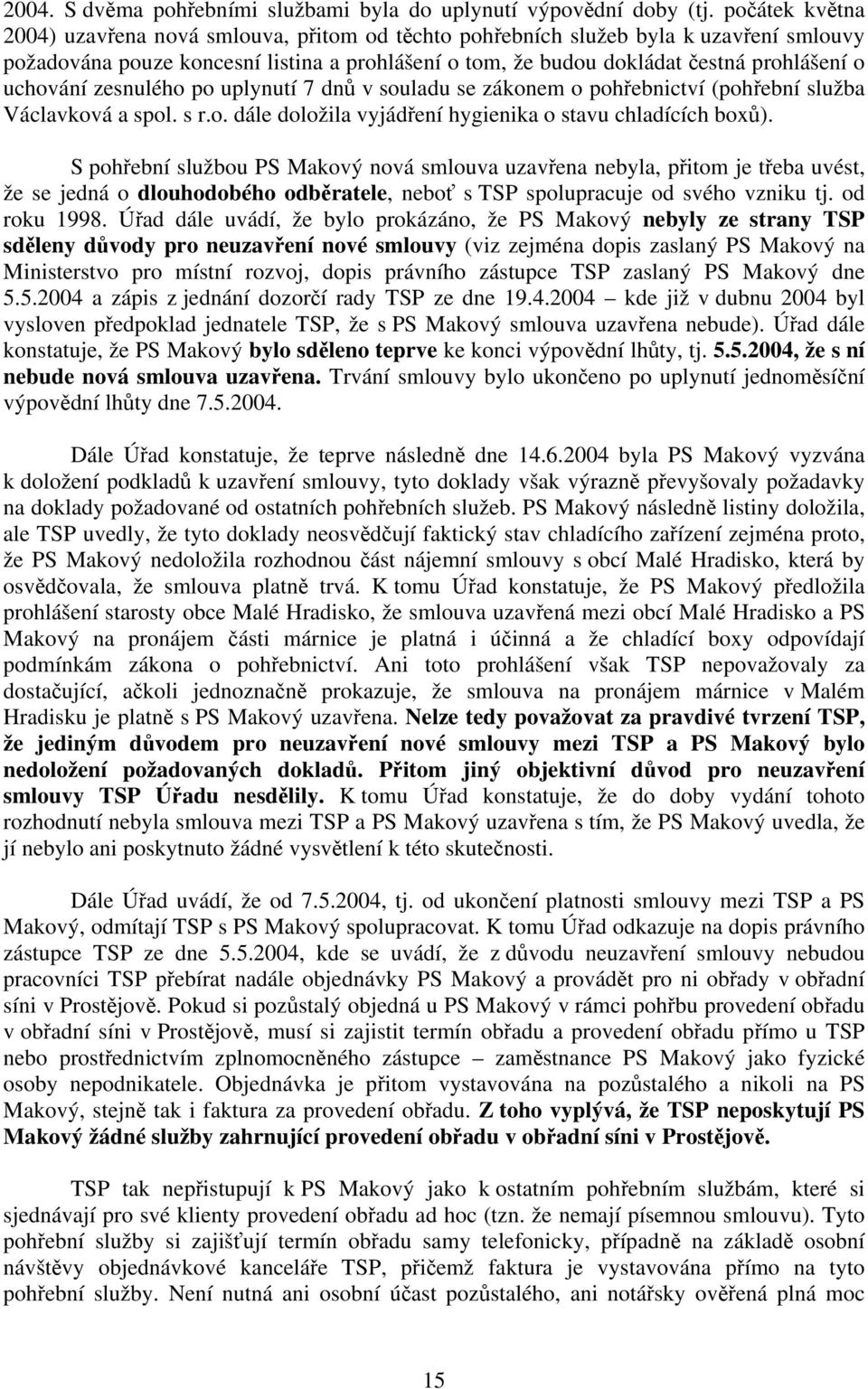 uchování zesnulého po uplynutí 7 dnů v souladu se zákonem o pohřebnictví (pohřební služba Václavková a spol. s r.o. dále doložila vyjádření hygienika o stavu chladících boxů).