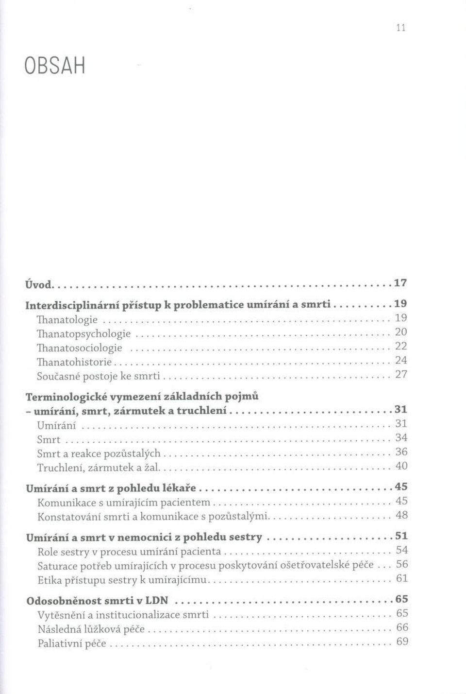 ..31 U m ír á n í... 31 S m r t... 34 S m rt a reakce p o z ů s ta lý c h...36 T ru chle n í, z á rm u te k a ž a l...40 U m írá n í a s m rt z p o h le d u lé k a ř e.