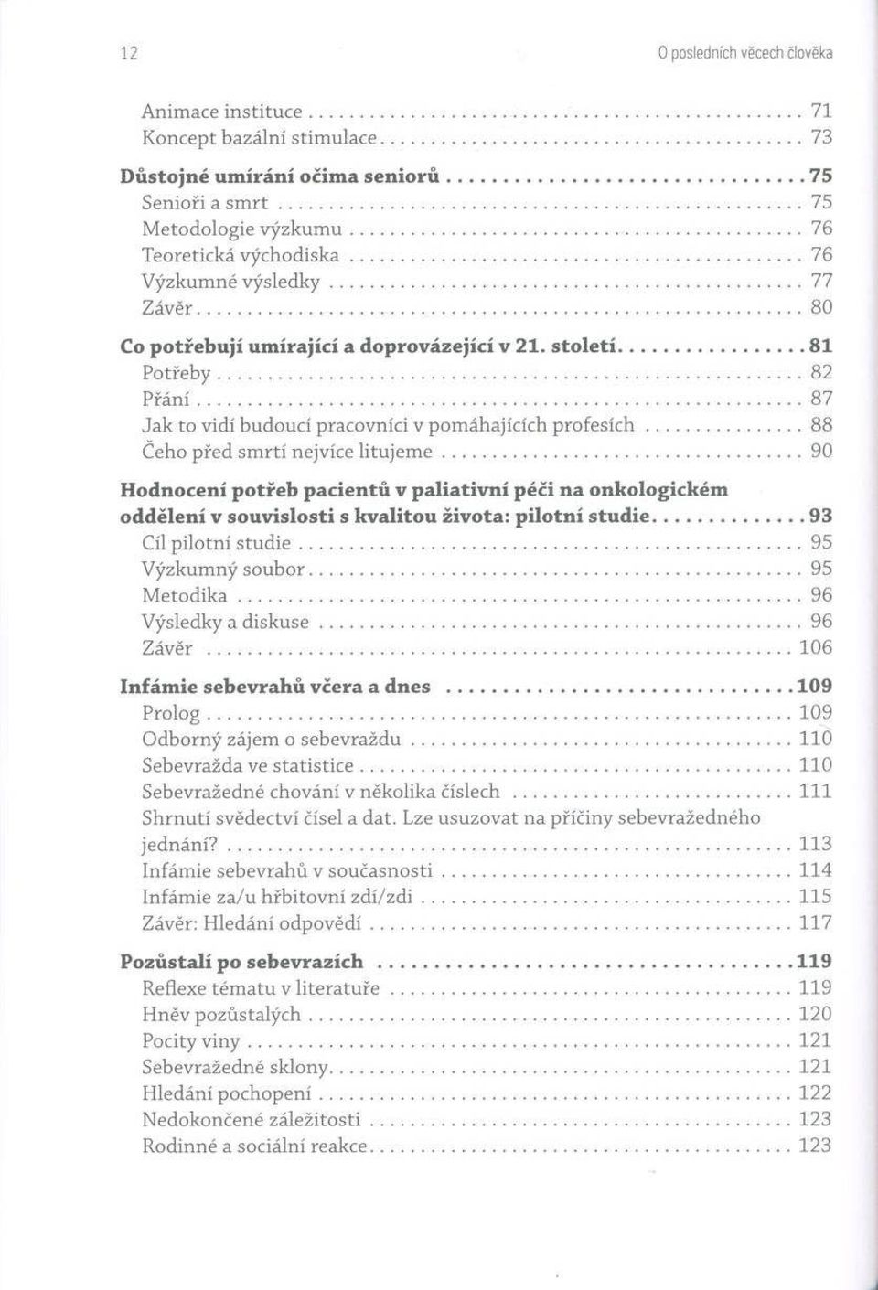 s t o le t í...8 1 P o tře b y...82 P řá n í... 87 Jak to v id í budo ucí pra covn íci v pom áhajících p ro fe s íc h... 88 Čeho před s m rtí nejvíce litu je m e.