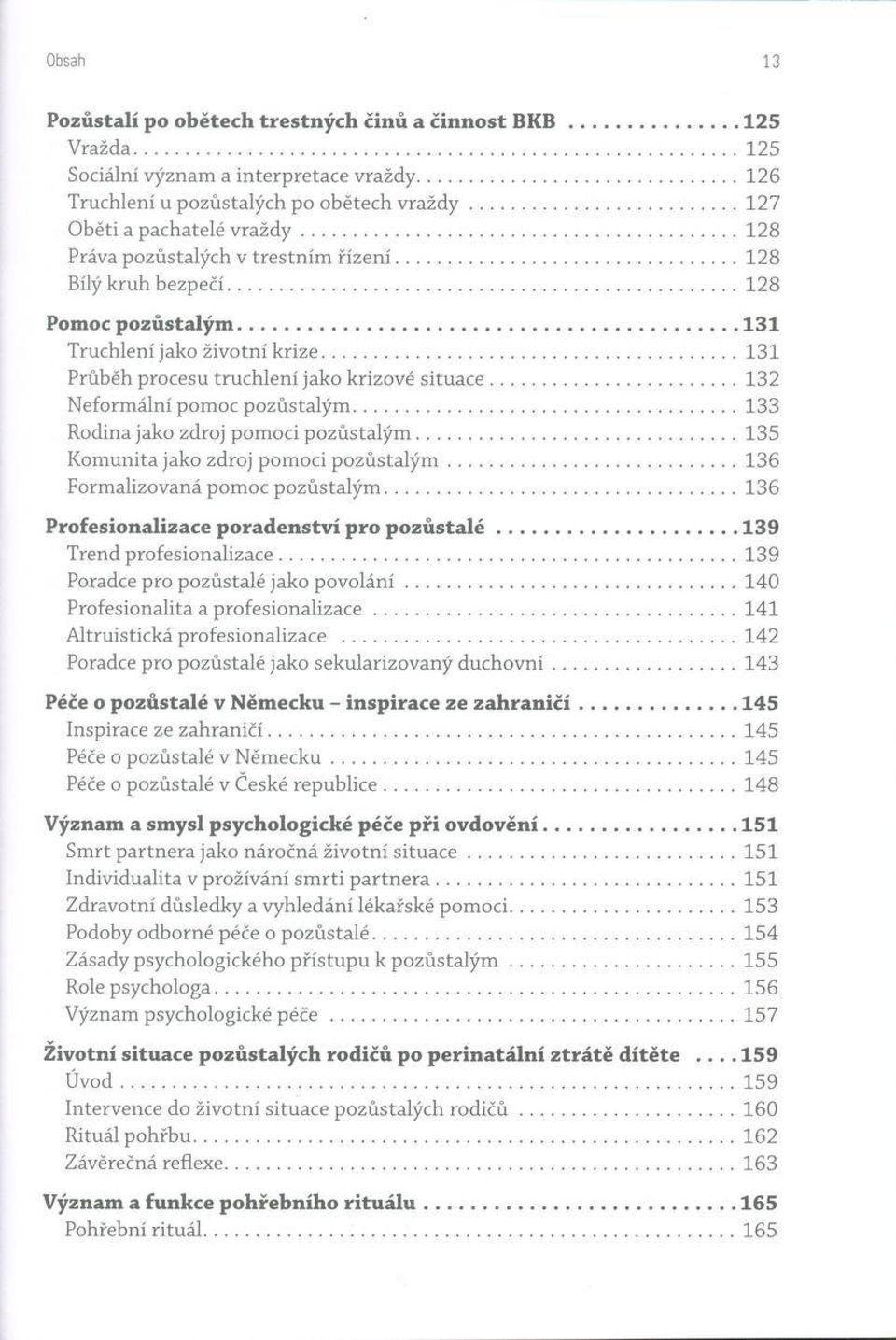 .. 128 Pomoc p o z ů s ta lý m...1 3 1 T ruchlení ja k o ž iv o tn í k riz e... 131 Průběh procesu tru c h le n í ja k o k riz o v é s itu a c e...132 N e fo rm á ln í pom oc p o z ů s ta lý m.