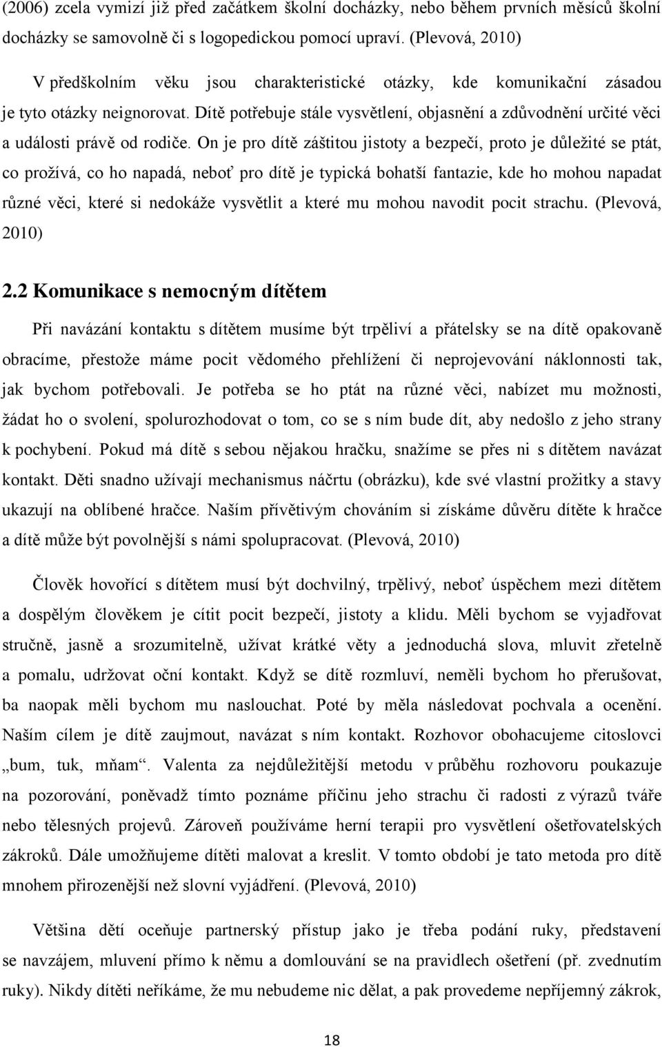 Dítě potřebuje stále vysvětlení, objasnění a zdůvodnění určité věci a události právě od rodiče.