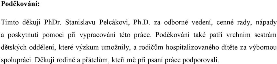 za odborné vedení, cenné rady, nápady a poskytnutí pomoci při vypracování této práce.