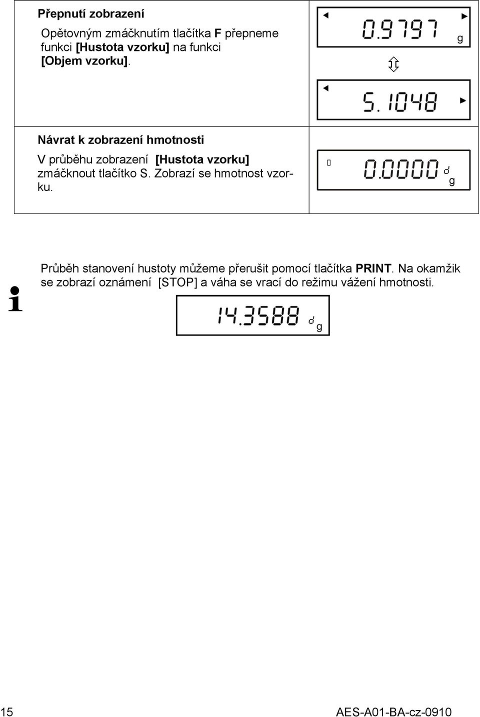 Návrat k zobrazení hmotnosti V průběhu zobrazení [Hustota vzorku] zmáčknout tlačítko S.