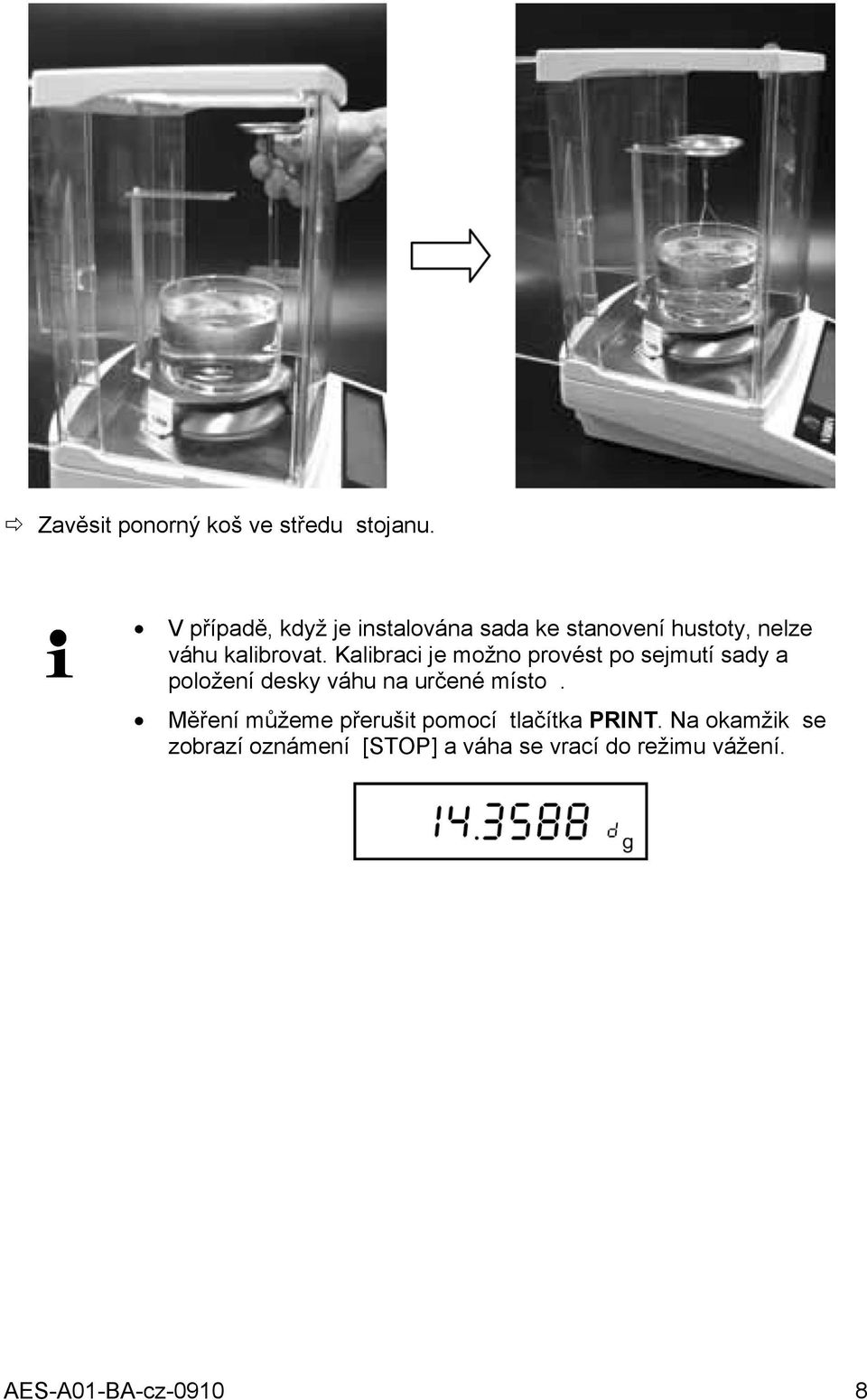 Kalibraci je možno provést po sejmutí sady a položení desky váhu na určené místo.